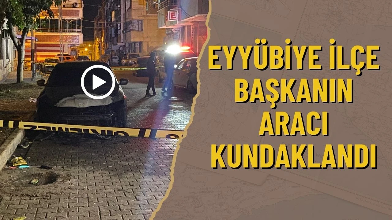 Eyyübiye’de Şok Olay: İlçe Başkanının Aracı Kundaklandı!
