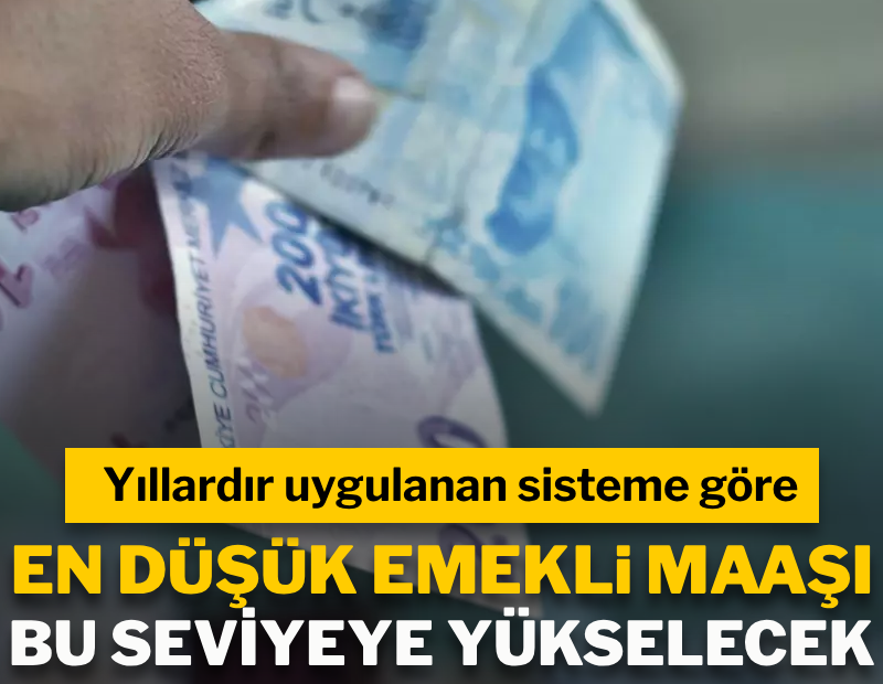 Yıllardır uygulanan sisteme göre en düşük emekli maaşı bu seviyeye yükselecek