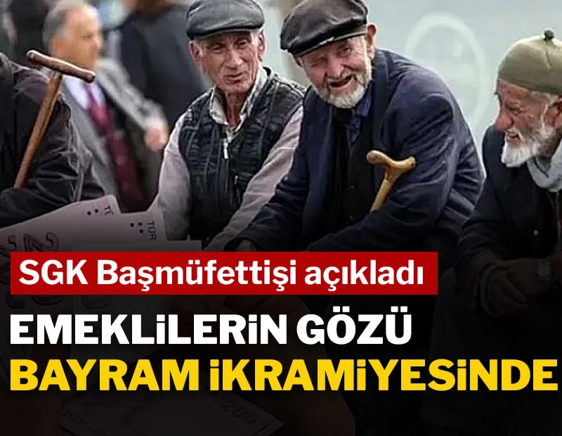 Emeklilerin gözü bayram ikramiyesinde: SGK Başmüfettişi açıkladı