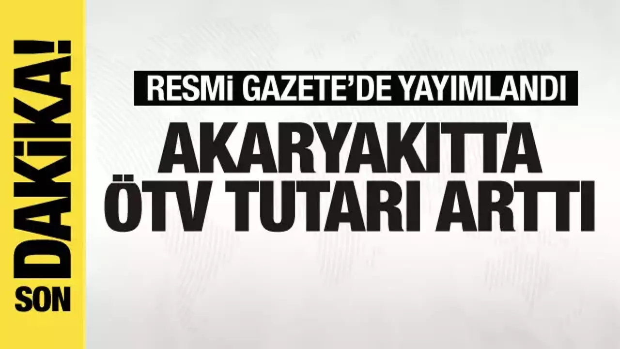 Akaryakıtta ÖTV tutarı arttı
