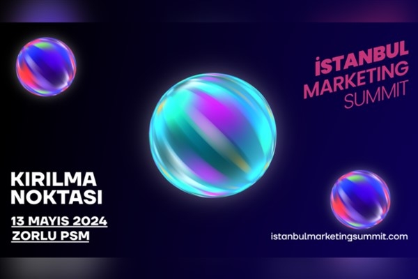 İstanbul Marketing Summit Kırılma Noktası, 13 Mayıs’ta Zorlu PSM’de gerçekleşecek